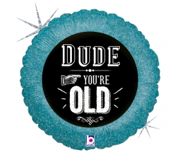 Fooliumist õhupall "Dude, you're old" (46 cm)
